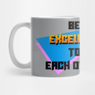 Be excellent to each other Mug